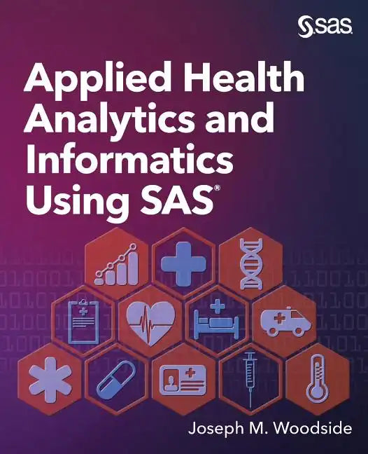 Applied Health Analytics and Informatics Using SAS - Paperback