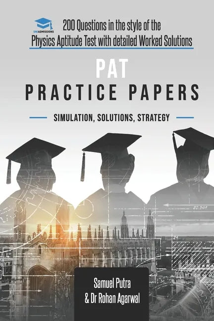 PAT Practice Papers: 200 Questions in the style of the Physics Aptitude Test with Detailed Worked Solutions - Paperback