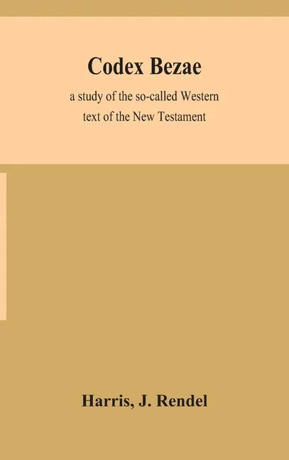 Codex Bezae: a study of the so-called Western text of the New Testament - Hardcover