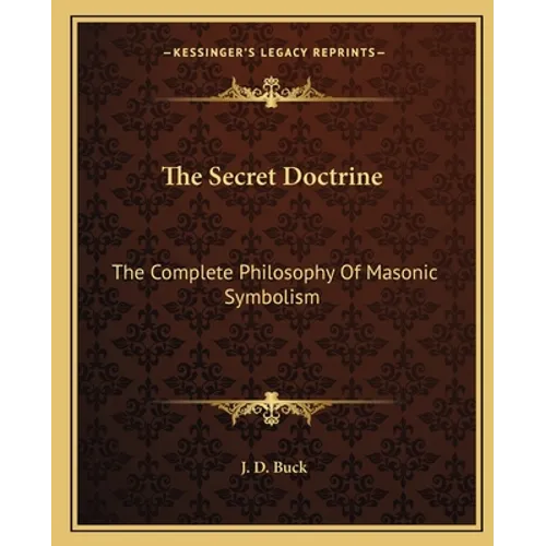 The Secret Doctrine: The Complete Philosophy Of Masonic Symbolism - Paperback