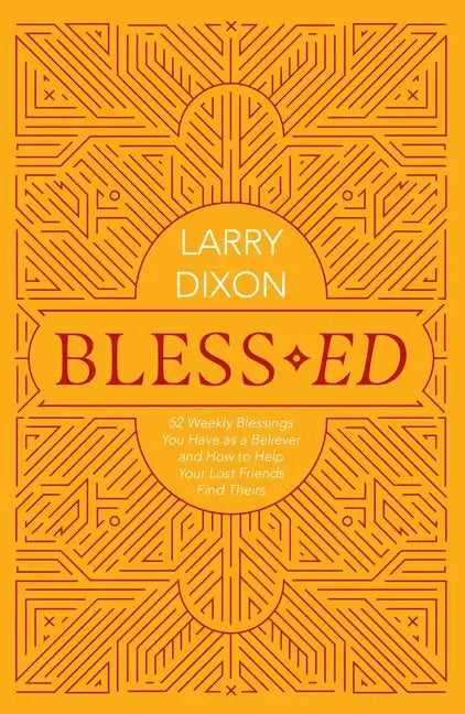 Bless-Ed: 52 Weekly Blessings You Have as a Believer and How to Help Your Lost Friends Find Theirs - Paperback
