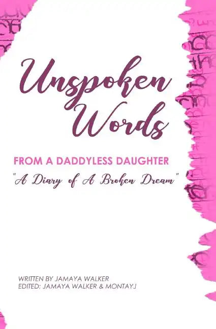 Unspoken Words from a Daddyless Daughter: A Diary of a Broken Dream - Paperback