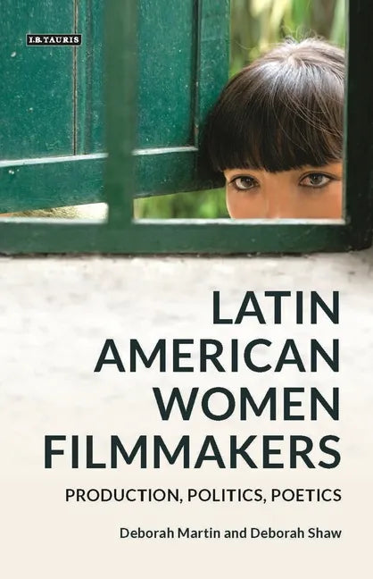 Latin American Women Filmmakers: Production, Politics, Poetics - Paperback