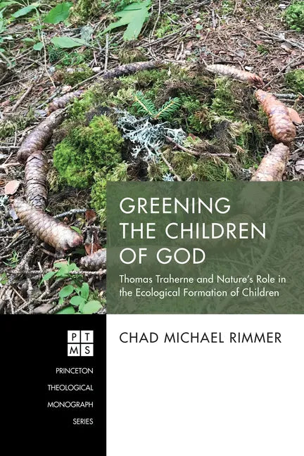 Greening the Children of God: Thomas Traherne and Nature's Role in the Ecological Formation of Children - Paperback