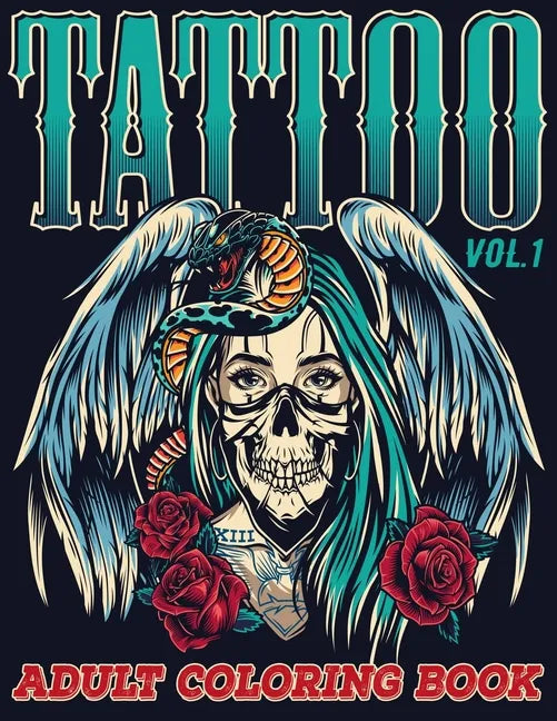 Tattoo: Adult Coloring Book Volume 1 A Coloring Book for Adults Relaxation with Awesome Modern Tattoo Designs such as Skulls, Hearts, Roses and More! - Paperback