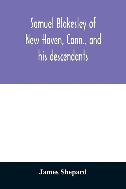 Samuel Blakesley of New Haven, Conn., and his descendants - Paperback