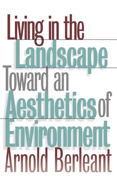 Living in the Landscape: Toward an Aesthetics of Environment - Hardcover