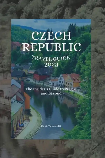 Czech Republic Travel Guide 2023: The Insider's Guide to Prague and Beyond - Paperback