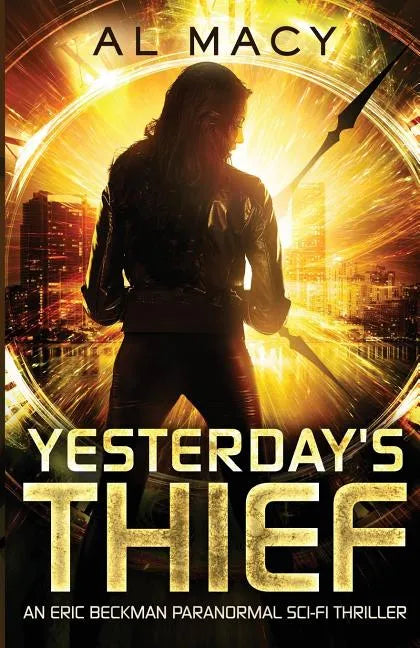 Yesterday's Thief: An Eric Beckman Paranormal Sci-Fi Thriller - Paperback