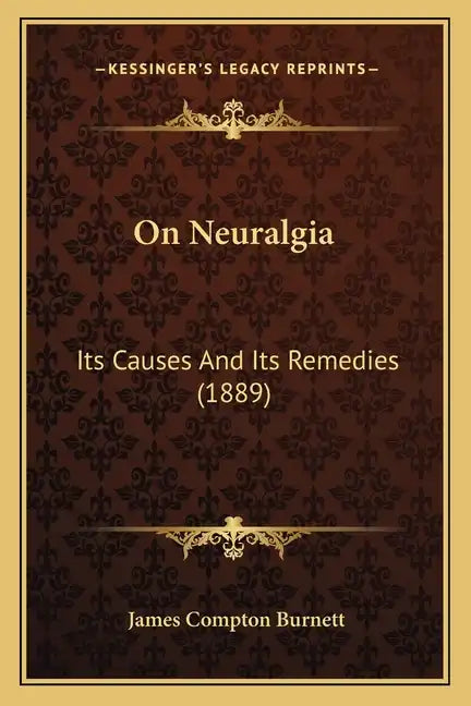 On Neuralgia: Its Causes And Its Remedies (1889) - Paperback