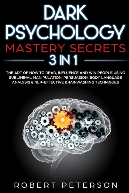 Dark Psychology Mastery Secrets: 3 in 1: The Art of How to Read, Influence and Win People Using Subliminal Manipulation, Persuasion, Body Language Ana - Paperback
