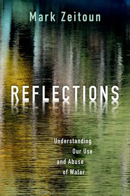 Reflections: Understanding Our Use and Abuse of Water - Hardcover