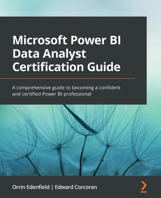 Microsoft Power BI Data Analyst Certification Guide: A comprehensive guide to becoming a confident and certified Power BI professional - Paperback