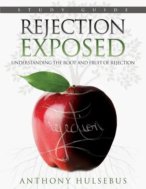 Rejection Exposed Workbook: Understanding the Root and Fruit of Rejection - Paperback