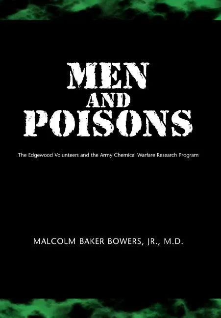 Men and Poisons: The Edgewood Volunteers and the Army Chemical Warfare Research Program - Hardcover