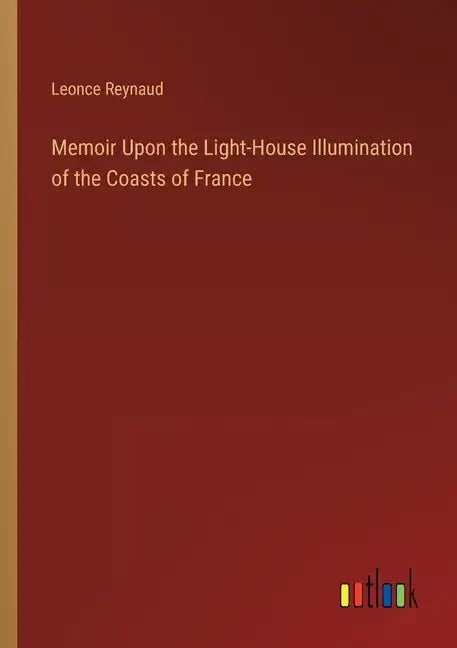 Memoir Upon the Light-House Illumination of the Coasts of France - Paperback