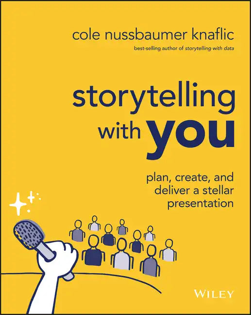 Storytelling with You: Plan, Create, and Deliver a Stellar Presentation - Paperback