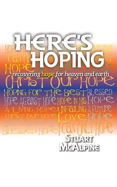 Here's Hoping: Recovering Hope for Heaven and Earth - Hardcover