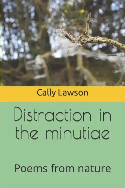 Distraction in the minutiae: Poems from nature - Paperback