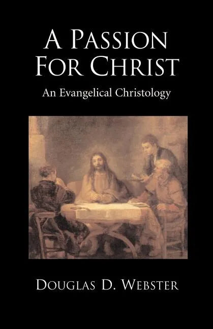 A Passion for Christ: An Evangelical Christology - Paperback