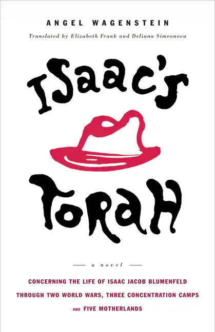 Isaac's Torah: Concerning the Life of Isaac Jacob Blumenfeld Through Two World Wars, Three Concentration Camps, and Five Motherlands: A Novel - Paperback