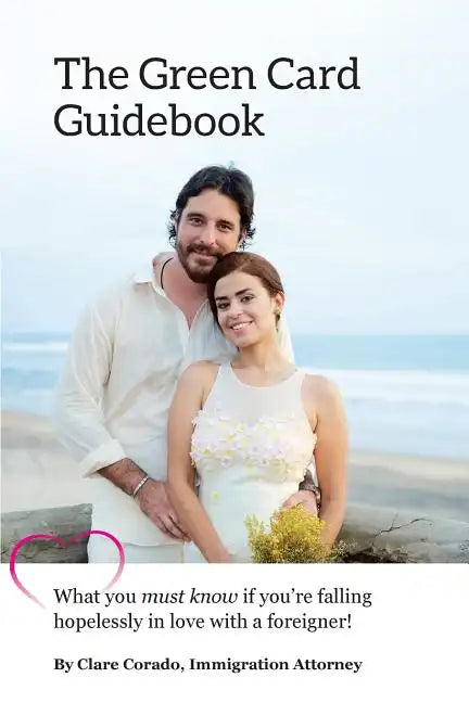 The Green Card Guidebook: What You Must Know If You're Falling Hopelessly in Love with a Foreigner - Paperback
