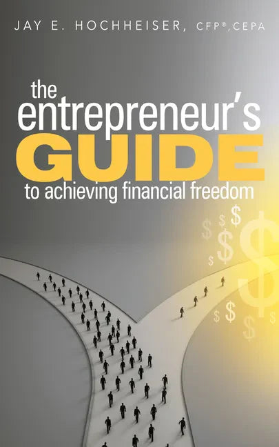 The Entrepreneur's Guide to Achieving Financial Freedom - Paperback