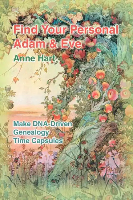 Find Your Personal Adam And Eve: Make DNA-Driven Genealogy Time Capsules - Paperback