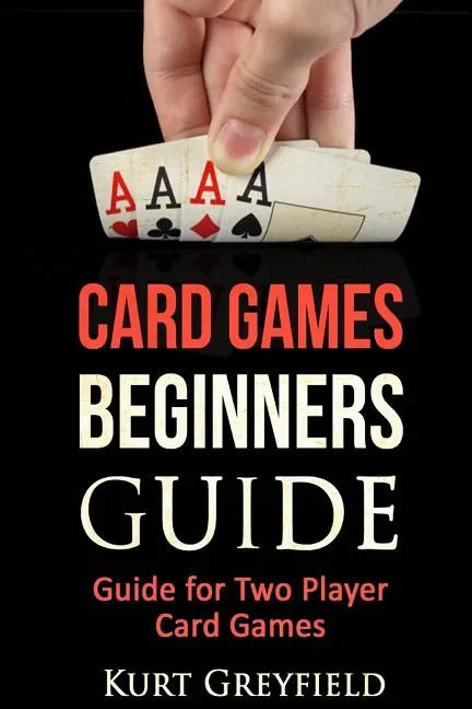 Card Games Beginners Guide: Guide for Two Player Card Games - Paperback