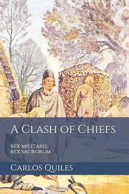 A Clash of Chiefs: rex militaris, rex sacrorum: Population genomics, archaeology, and ethnolinguistics from the Bronze Age to the Middle Ages - Paperback