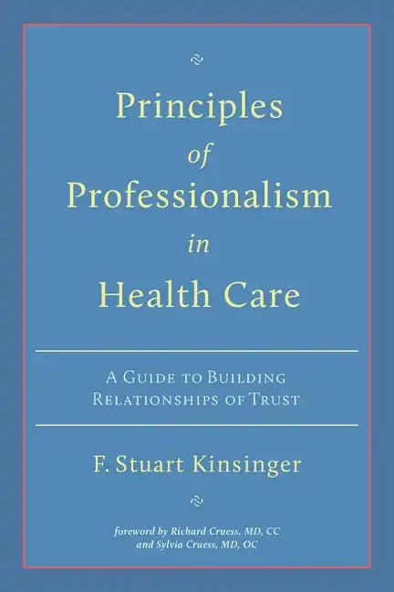 Principles of Professionalism in Health Care: A Guide to Building Relationships of Trust - Paperback