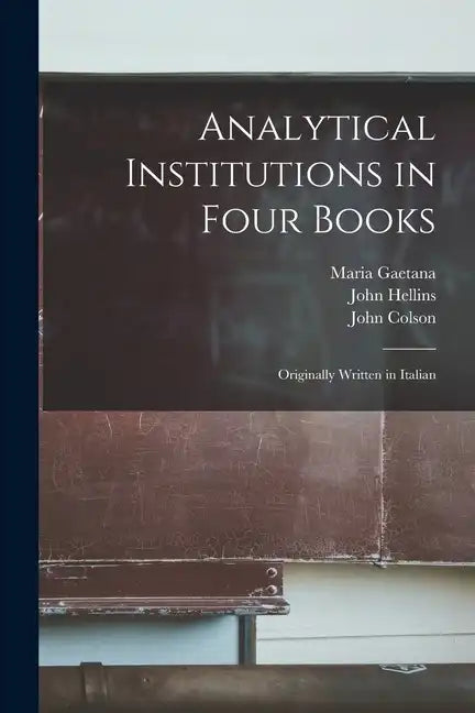 Analytical Institutions in Four Books: Originally Written in Italian - Paperback