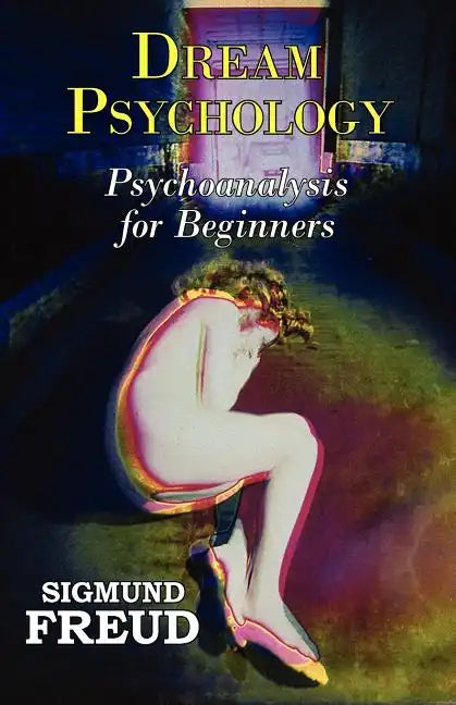 Dr. Freud's Dream Psychology - Psychoanalysis for Beginners - Paperback