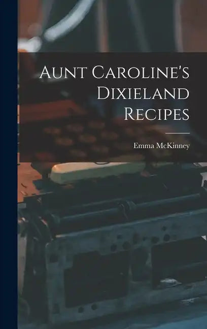 Aunt Caroline's Dixieland Recipes - Hardcover