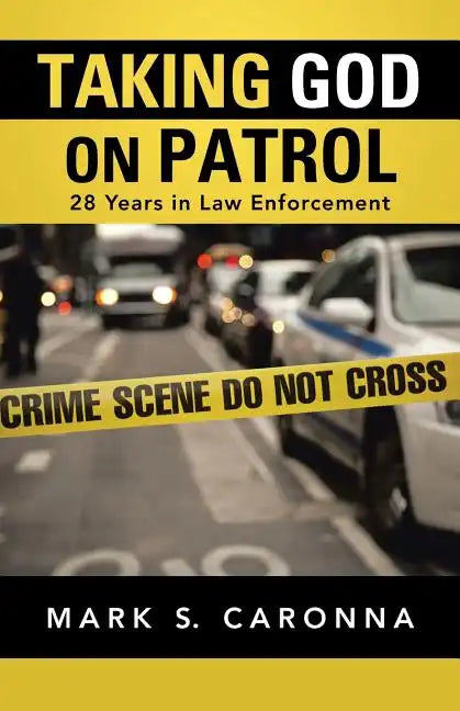 Taking God on Patrol: 28 Years in Law Enforcement - Paperback