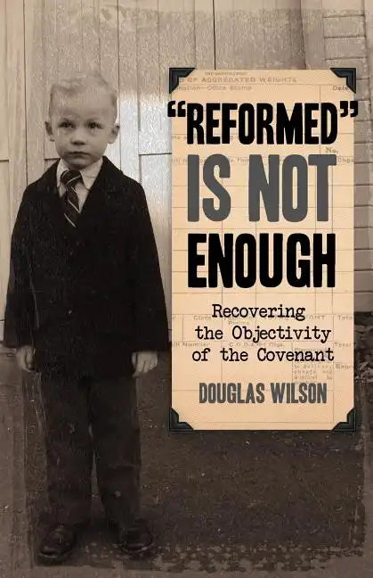 Reformed is Not Enough: Recovering the Objectivity of the Covenant - Paperback