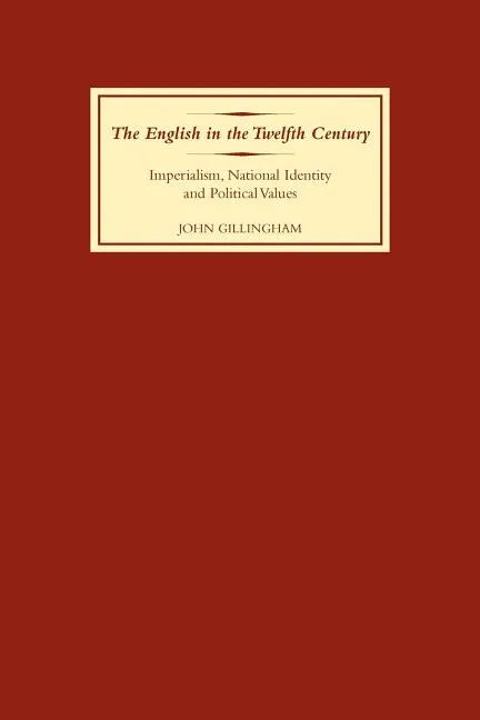 The English in the Twelfth Century: Imperialism, National Identity and Political Values - Paperback