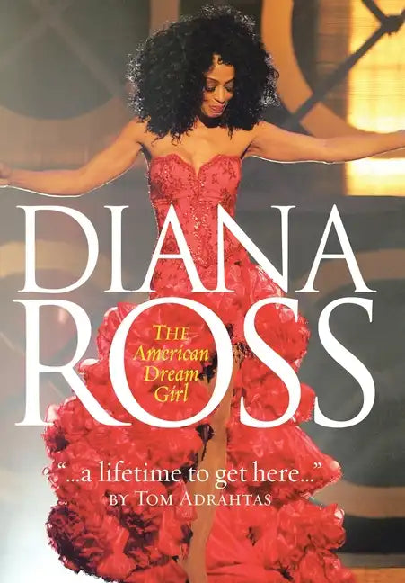 A Lifetime to Get Here: Diana Ross: the American Dreamgirl - Hardcover