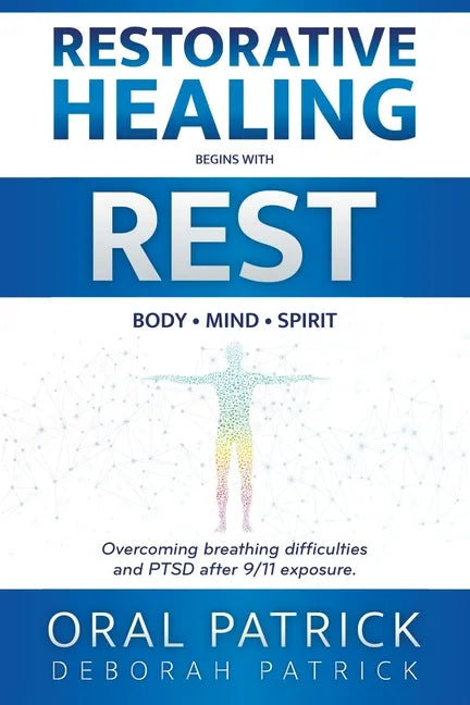 Restorative Healing Begins with Rest: Overcoming Breathing Difficulties and Ptsd After 9/11 Exposure - Paperback