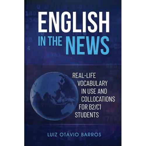English in the News: Real-life Vocabulary in Use and Collocations for B2/C1 Students - Paperback