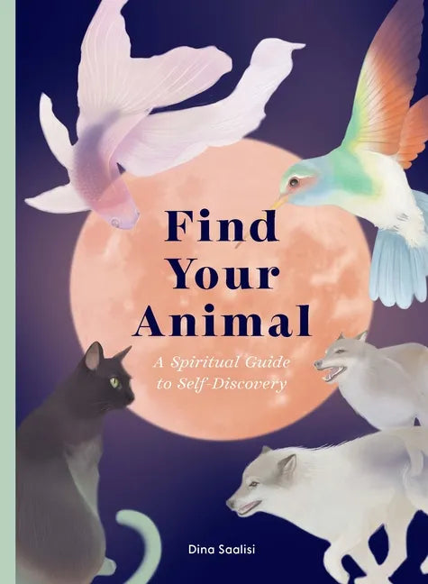 Find Your Animal: A Spiritual Guide to Self-Discovery - Hardcover