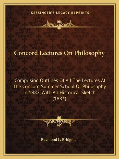 Concord Lectures on Philosophy: Comprising Outlines of All the Lectures at the Concord Summer School of Philosophy in 1882, with an Historical Sketch - Paperback