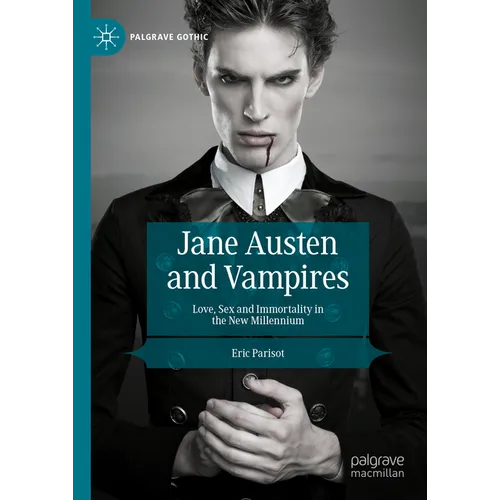 Jane Austen and Vampires: Love, Sex and Immortality in the New Millennium - Hardcover