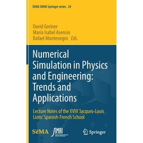 Numerical Simulation in Physics and Engineering: Trends and Applications: Lecture Notes of the XVIII 'Jacques-Louis Lions' Spanish-French School - Hardcover