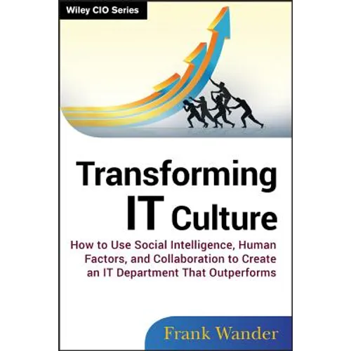 Transforming It Culture: How to Use Social Intelligence, Human Factors, and Collaboration to Create an It Department That Outperforms - Hardcover