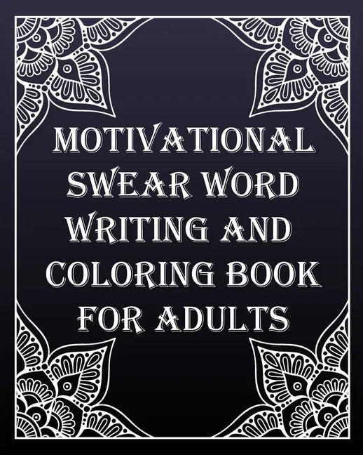 MOTIVATIONAL swear word writing and coloring book for adults: Creative Mandala pages/60 pages/8/10, Soft Cover, Matte Finish/Motivating Sweary Words - Paperback