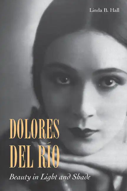 Dolores del Río: Beauty in Light and Shade - Paperback