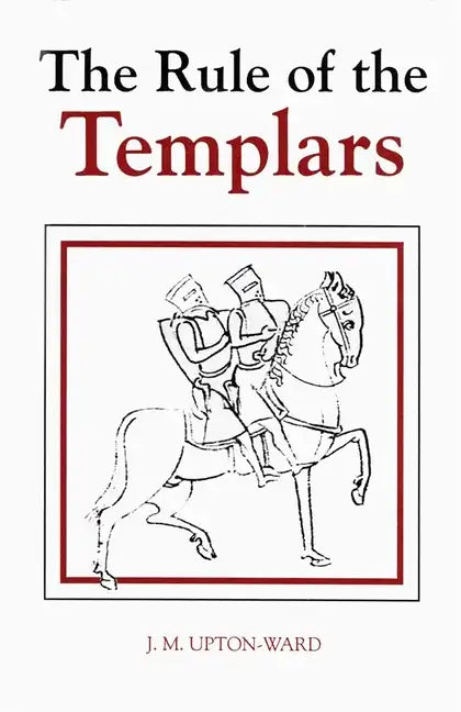The Rule of the Templars: The French Text of the Rule of the Order of the Knights Templar - Hardcover