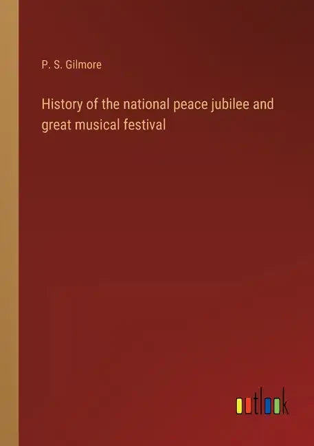 History of the national peace jubilee and great musical festival - Paperback