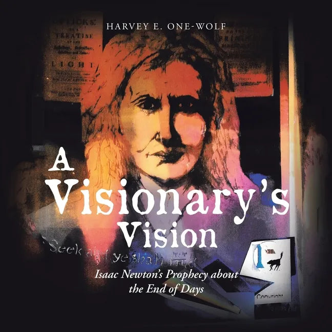 A Visionary's Vision: Isaac Newton's Prophecy About the End of Days - Paperback